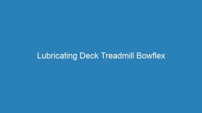 Lubricating Deck Treadmill Bowflex