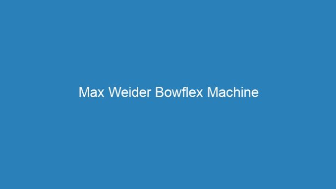 Max Weider Bowflex Machine