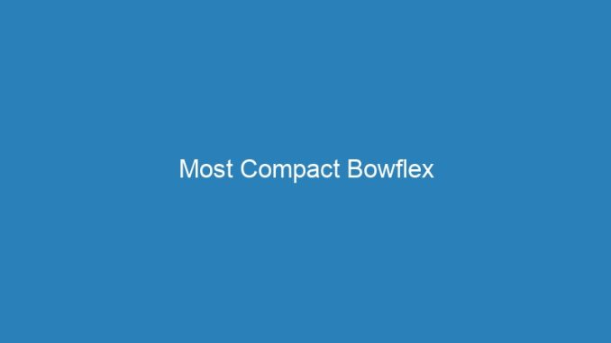 Most Compact Bowflex