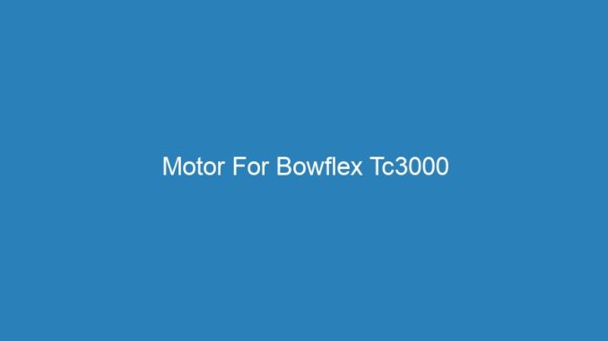 Motor For Bowflex Tc3000