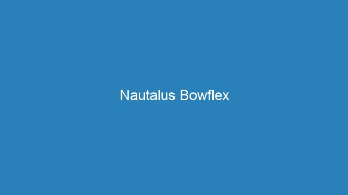 Nautalus Bowflex
