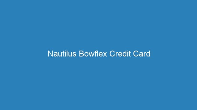 Nautilus Bowflex Credit Card