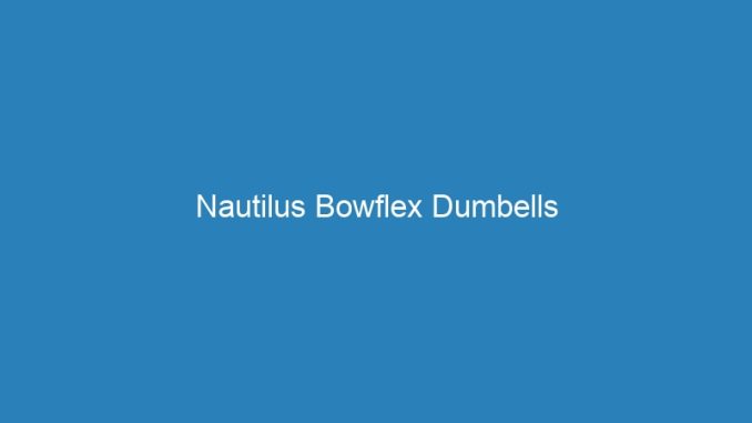 Nautilus Bowflex Dumbells