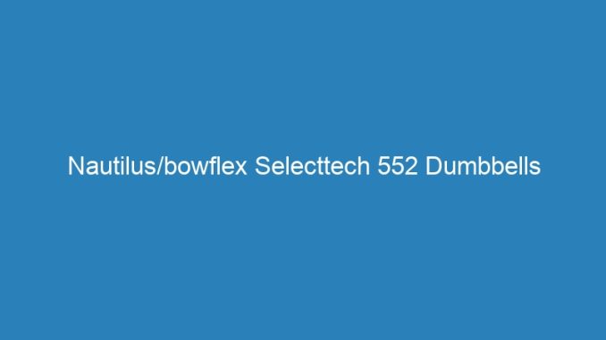 Nautilus/bowflex Selecttech 552 Dumbbells