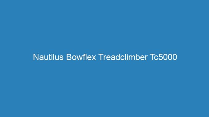 Nautilus Bowflex Treadclimber Tc5000