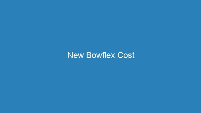 New Bowflex Cost