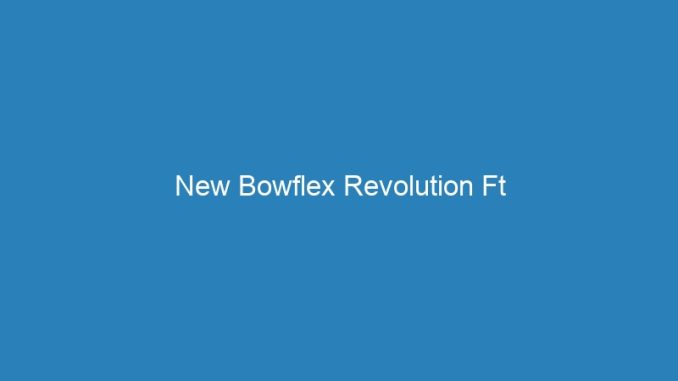 New Bowflex Revolution Ft