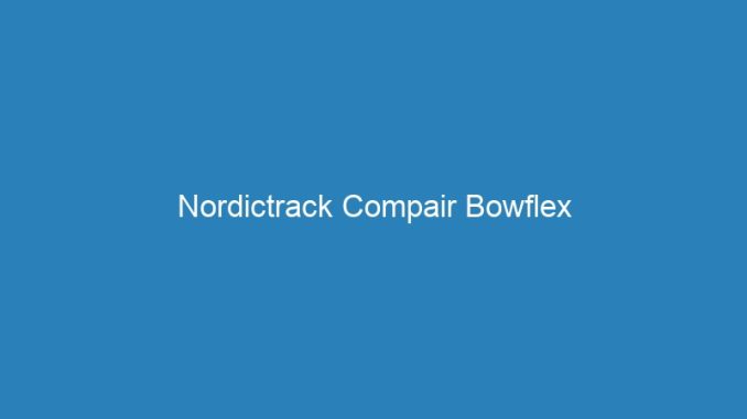 Nordictrack Compair Bowflex