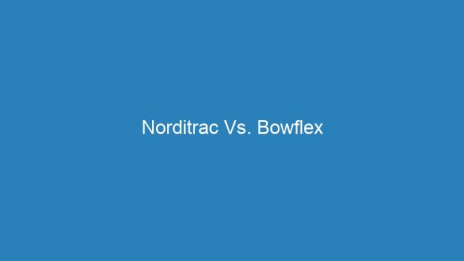 Norditrac Vs. Bowflex