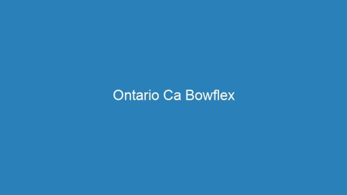 Ontario Ca Bowflex