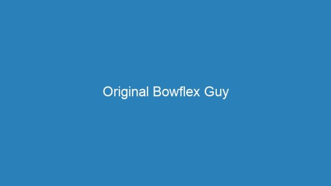 Original Bowflex Guy