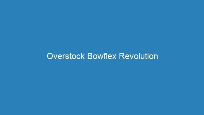 Overstock Bowflex Revolution