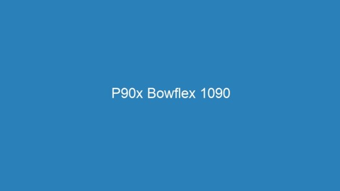 P90x Bowflex 1090