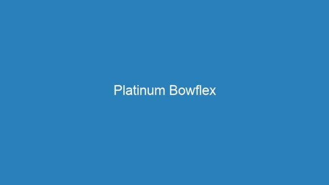 Platinum Bowflex