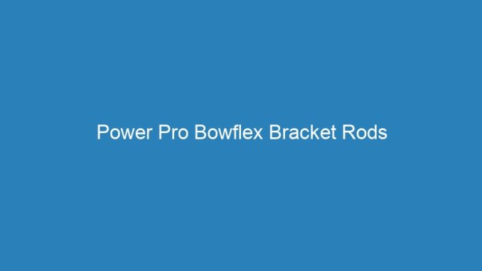 Power Pro Bowflex Bracket Rods