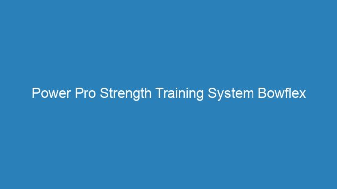Power Pro Strength Training System Bowflex