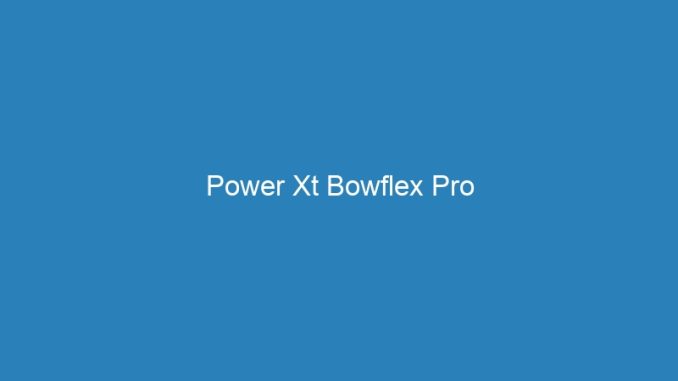 Power Xt Bowflex Pro
