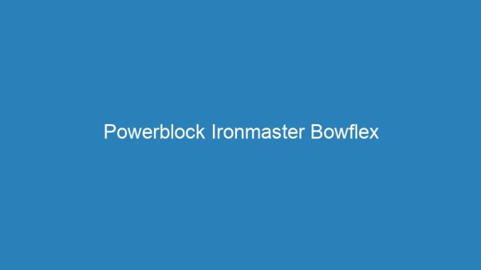 Powerblock Ironmaster Bowflex