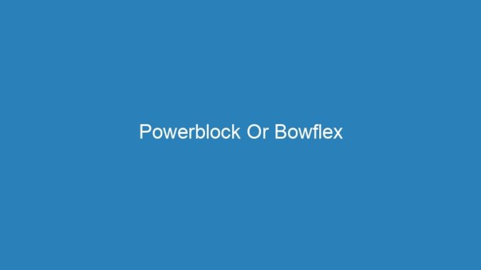 Powerblock Or Bowflex