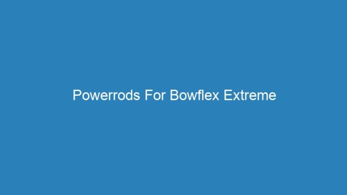 Powerrods For Bowflex Extreme