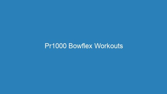 Pr1000 Bowflex Workouts