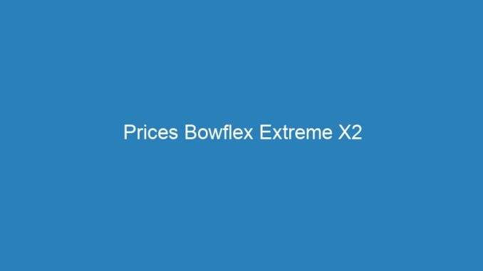 Prices Bowflex Extreme X2
