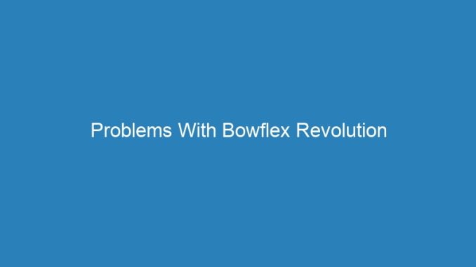 Problems With Bowflex Revolution