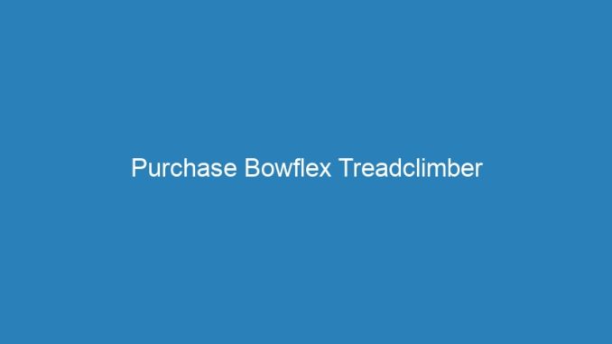 Purchase Bowflex Treadclimber