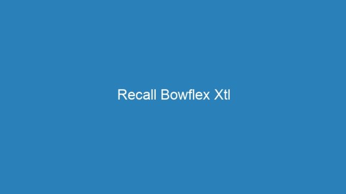 Recall Bowflex Xtl