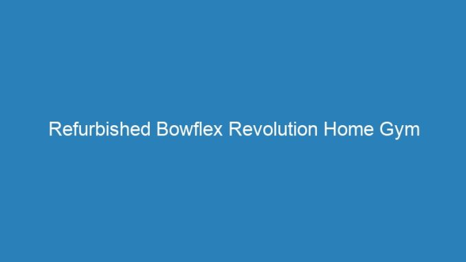 Refurbished Bowflex Revolution Home Gym