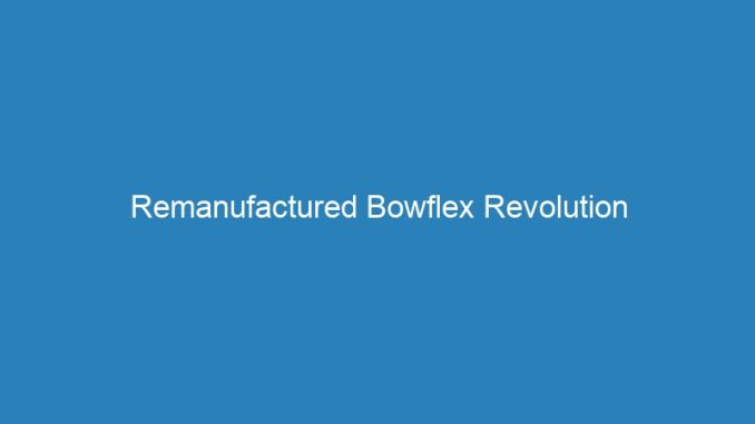 Remanufactured Bowflex Revolution