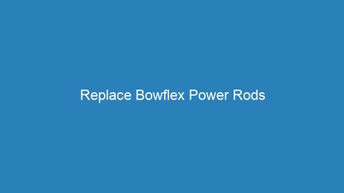 Replace Bowflex Power Rods