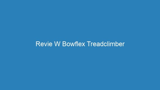 Revie W Bowflex Treadclimber