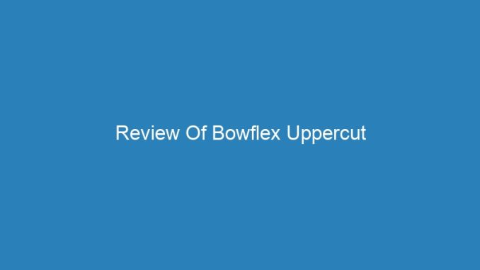 Review Of Bowflex Uppercut