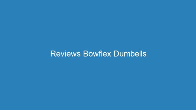 Reviews Bowflex Dumbells