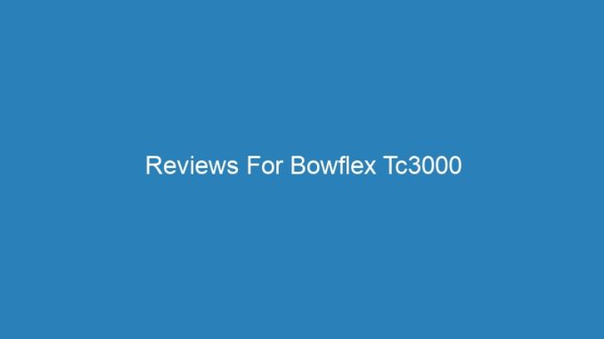Reviews For Bowflex Tc3000