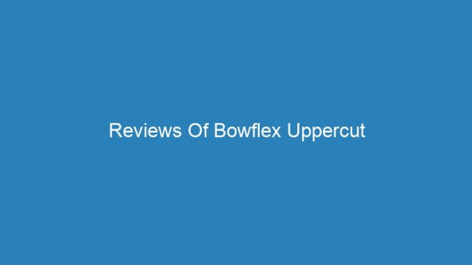 Reviews Of Bowflex Uppercut