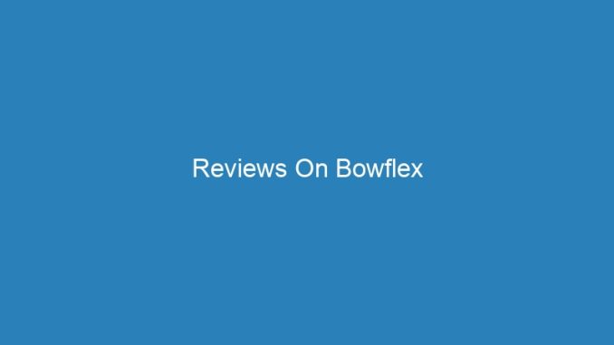 Reviews On Bowflex