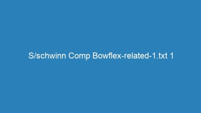 S/schwinn Comp Bowflex-related-1.txt 1