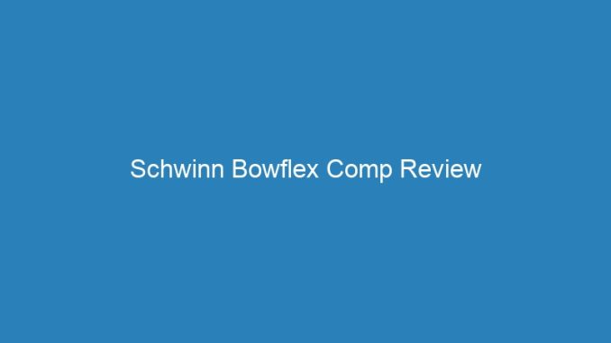 Schwinn Bowflex Comp Review