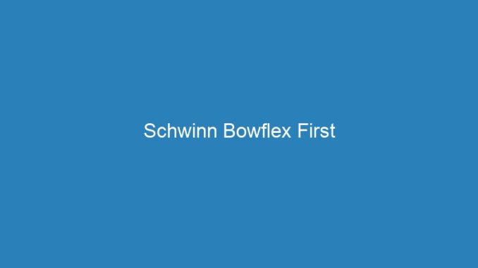 Schwinn Bowflex First