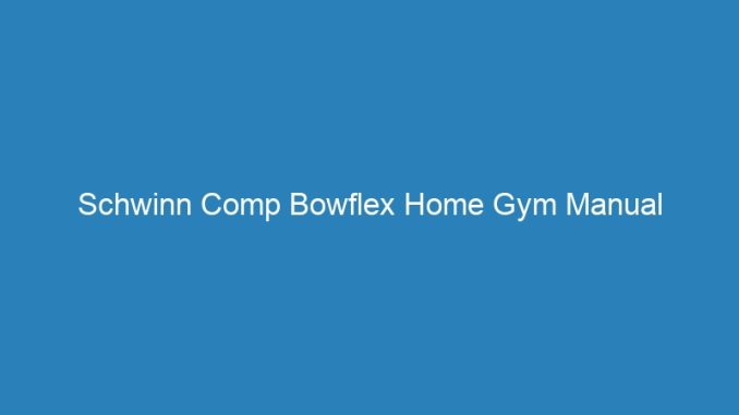 Schwinn Comp Bowflex Home Gym Manual