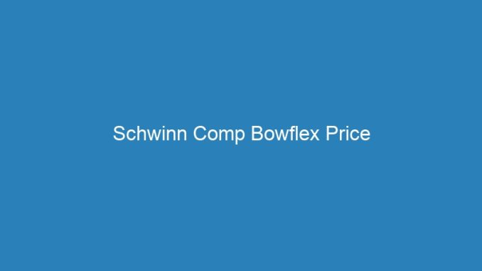 Schwinn Comp Bowflex Price