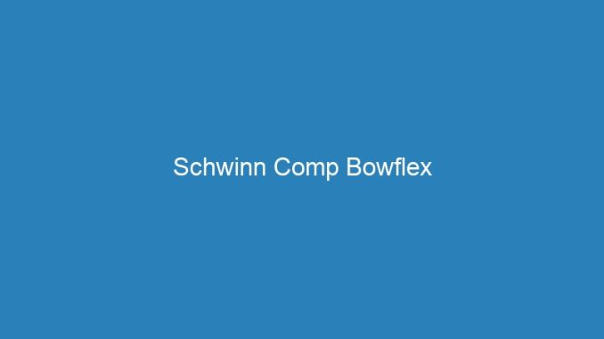 Schwinn Comp Bowflex