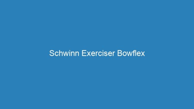 Schwinn Exerciser Bowflex