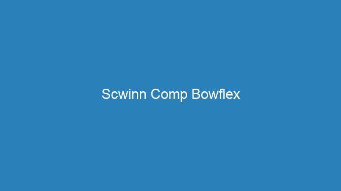 Scwinn Comp Bowflex
