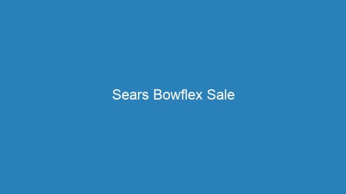 Sears Bowflex Sale