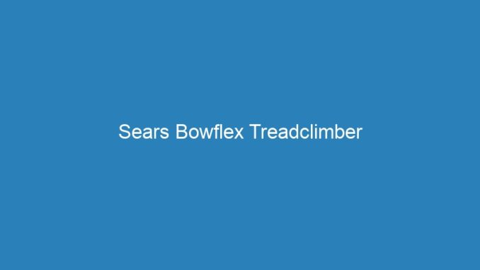 Sears Bowflex Treadclimber