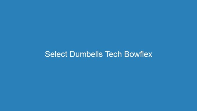 Select Dumbells Tech Bowflex