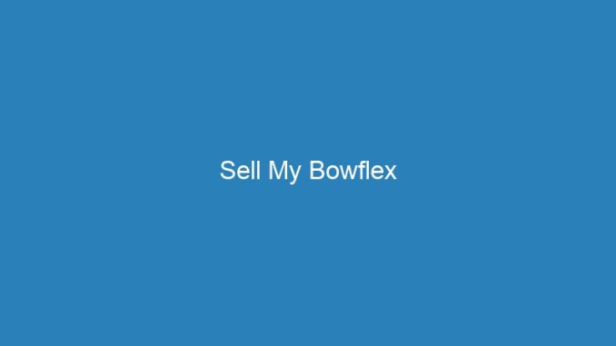 Sell My Bowflex